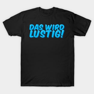 Das Wird Lustig - This Will Be Funny T-Shirt